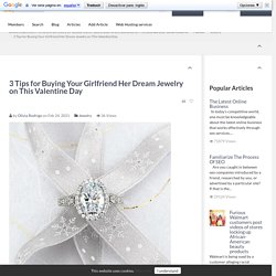 3 Tips for Buying Your Girlfriend Her Dream Jewelry on This Valentine Day Article Realm.com Free Article Directory for website traffic, Submit your Article and Links for Free.And add your social networks