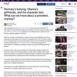 Romney’s bullying, Obama’s girlfriends, and the character test: What can we know about a president, anyway?
