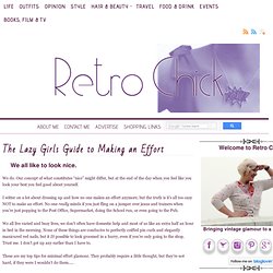 The Lazy Girls Guide to Making an Effort — Retro Chick
