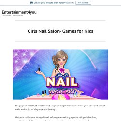 Girls Nail Salon- Games for Kids – Entertainment4you