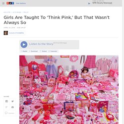 Girls Are Taught To 'Think Pink,' But That Wasn't Always So