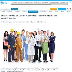 Sud-Gironde et Lot-et-Garonne : Alerte emploi du lundi 3 février