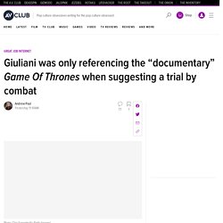 Giuliani's trial by combat was just a Game of Thrones reference