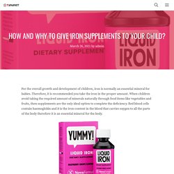 HOW AND WHY TO GIVE IRON SUPPLEMENTS TO YOUR CHILD?