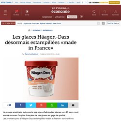 Les glaces Häagen-Dazs désormais estampillées «made in France»
