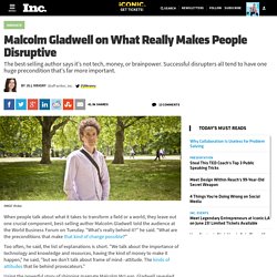 Malcolm Gladwell: One Character Trait That Will Make You Disruptive