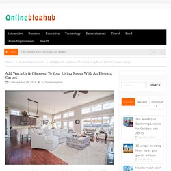 Add Warmth & Glamour To Your Living Room With An Elegant Carpet - Onlinebloghub