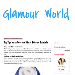 Glamour World: Top Tips for an Awesome Winter Skincare Schedule
