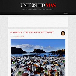 Glass Beach - The Dump You'll Want to Visit - Unfinished Man - StumbleUpon