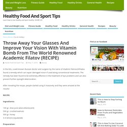 Throw Away Your Glasses And Improve Your Vision With Vitamin Bomb From The World Renowned Academic Filatov (RECIPE) – Healthy Food And Sport Tips