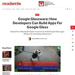 Google Glassware: How Developers Can Build Apps For Google Glass