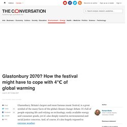 Glastonbury 2070? How the festival might have to cope with 4℃ of global warming