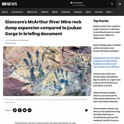 Glencore's McArthur River Mine rock dump expansion compared to Juukan Gorge in briefing document