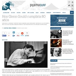 Hoy Glenn Gould cumpliría 80 años