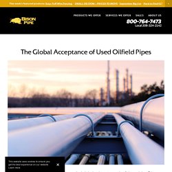 The Global Acceptance of Used Oilfield Pipes
