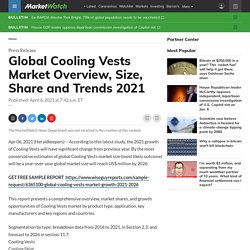 May 2021 Report on Global Cooling Vests Market Overview, Size, Share and Trends 2021-2026.