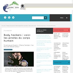 Body hackers : voici les pirates du corps humain