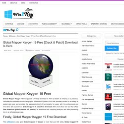 Global Mapper Keygen 19 Free [Crack & Patch] Downlaod Is Here