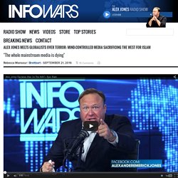 Alex Jones Melts Globalists over Terror: Mind-Controlled Media Sacrificing the West for Islam » Alex Jones' Infowars: There's a war on for your mind!