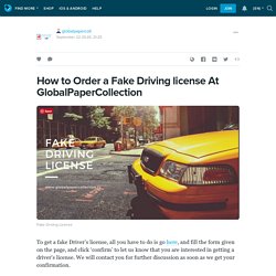 How to Order a Fake Driving license At GlobalPaperCollection: globalpapercoll — LiveJournal