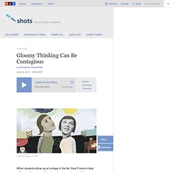 Gloomy Thinking Can Be Contagious : Shots - Health News