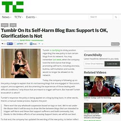 Tumblr On Its Self-Harm Blog Ban: Support Is OK, Glorification Is Not