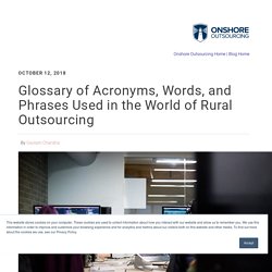 Glossary of Acronyms, Words, and Phrases Used in the World of Rural Outsourcing