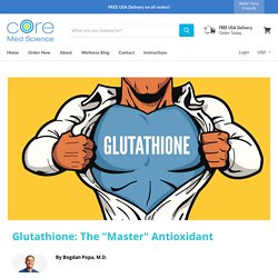 Glutathione: The “Master” Antioxidant — Core Med Science