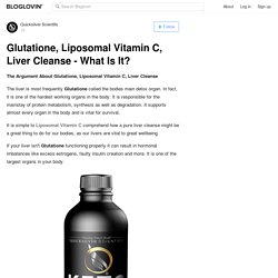 Glutatione, Liposomal Vitamin C, Liver Cleanse - What Is It?