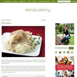 Gluten Free Herb Gravy Recipe | Gluten Free Recipes - Elana's Pantry