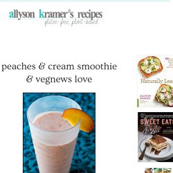 Peaches & Cream Smoothie & VegNews Love