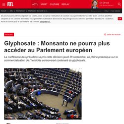 Glyphosate : Monsanto ne pourra plus accéder au Parlement européen