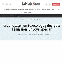 Glyphosate : un toxicologue décrypte l'émission 'Envoyé Spécial'