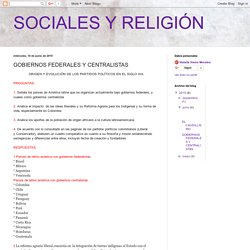 SOCIALES Y RELIGIÓN: GOBIERNOS FEDERALES Y CENTRALISTAS