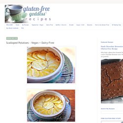 Gluten-Free Goddess® Recipes: Scalloped Potatoes - Vegan + Dairy-Free