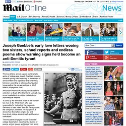 Joseph Goebbels early love letters wooing two sisters, school reports and endless poems show warning signs he'd become an anti-Semitic tyrant