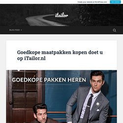 Goedkope maatpakken kopen doet u op iTailor.nl – itailor