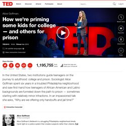 Alice Goffman: How we're priming some kids for college — and others for prison