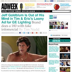 Jeff Goldblum Is Out of His Mind in Tim & Eric's Loony Ad for GE Lighting