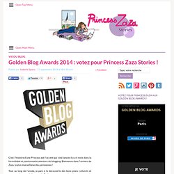 Golden Blog Awards 2014 : votez pour Princess Zaza Stories !