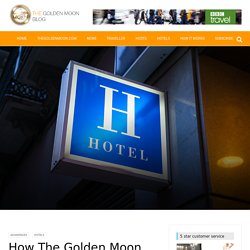 How The Golden Moon Works for Hotels - The Golden Moon Blog