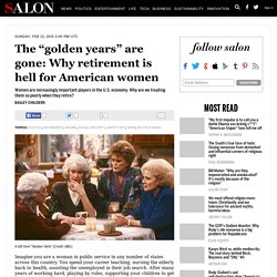 The “golden years” are gone: Why retirement is hell for American women