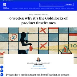 6 weeks: why it's the Goldilocks of product timeframes - Inside Intercom
