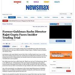 Former Goldman Sachs Director Rajat Gupta Faces Insider Trading Trial