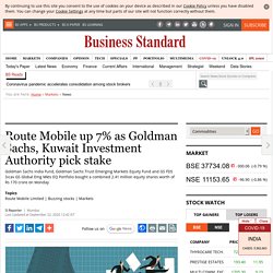 Route Mobile up 7% as Goldman Sachs, Kuwait Investment Authority pick stake