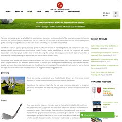Golf For Dummies: What Golf Clubs To Use When?