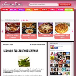 Le gombo, plus fort que le Viagra, Femme Zoom magazine sante pour femmes