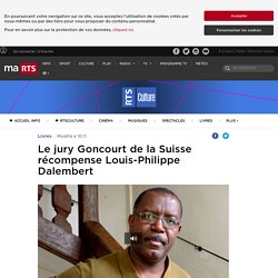 Le jury Goncourt de la Suisse récompense Louis-Philippe Dalembert - rts.ch - Livres
