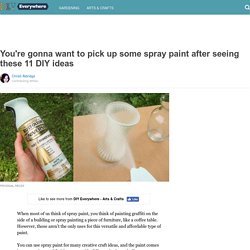 You're gonna want to pick up some spray paint after seeing these 11 DIY ideas
