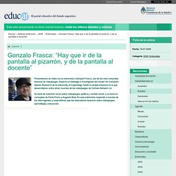 Gonzalo Frasca: “Hay que ir de la pantalla al pizarrón, y de la pantalla al docente”